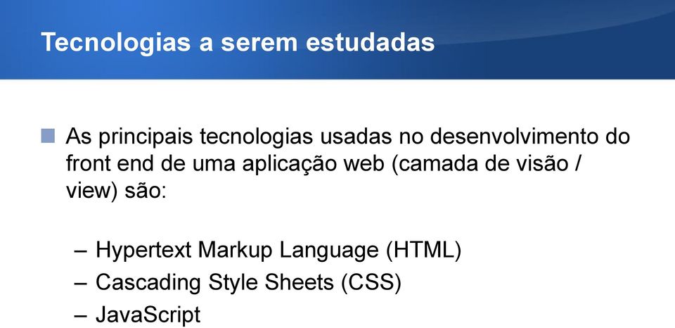 uma aplicação web (camada de visão / view) são: