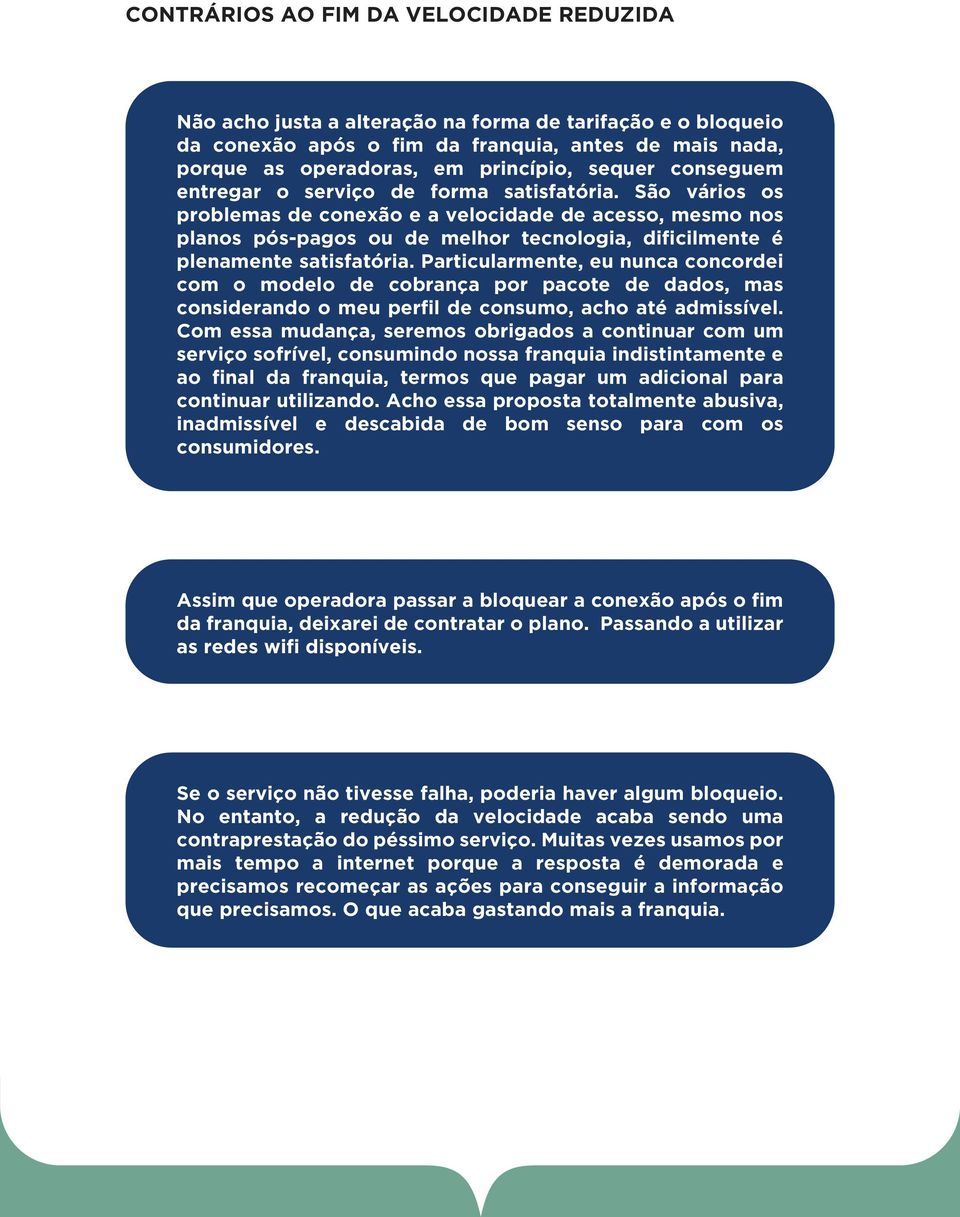 São vários os problemas de conexão e a velocidade de acesso, mesmo nos planos pós-pagos ou de melhor tecnologia, dificilmente é plenamente satisfatória.