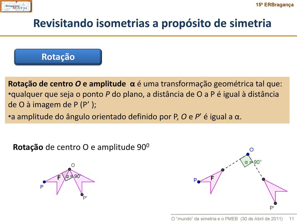 igual à distância de O à imagem de P (P ); a amplitude do ângulo orientado definido por P, O e P é