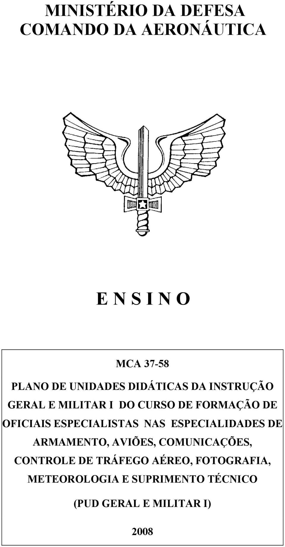 ESPECIALISTAS NAS ESPECIALIDADES DE ARMAMENTO, AVIÕES, COMUNICAÇÕES, CONTROLE DE