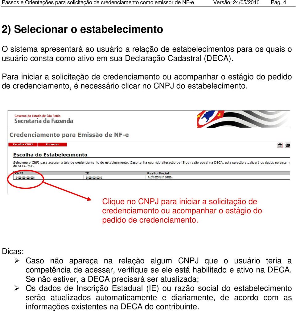 Para iniciar a solicitação de credenciamento ou acompanhar o estágio do pedido de credenciamento, é necessário clicar no CNPJ do estabelecimento.