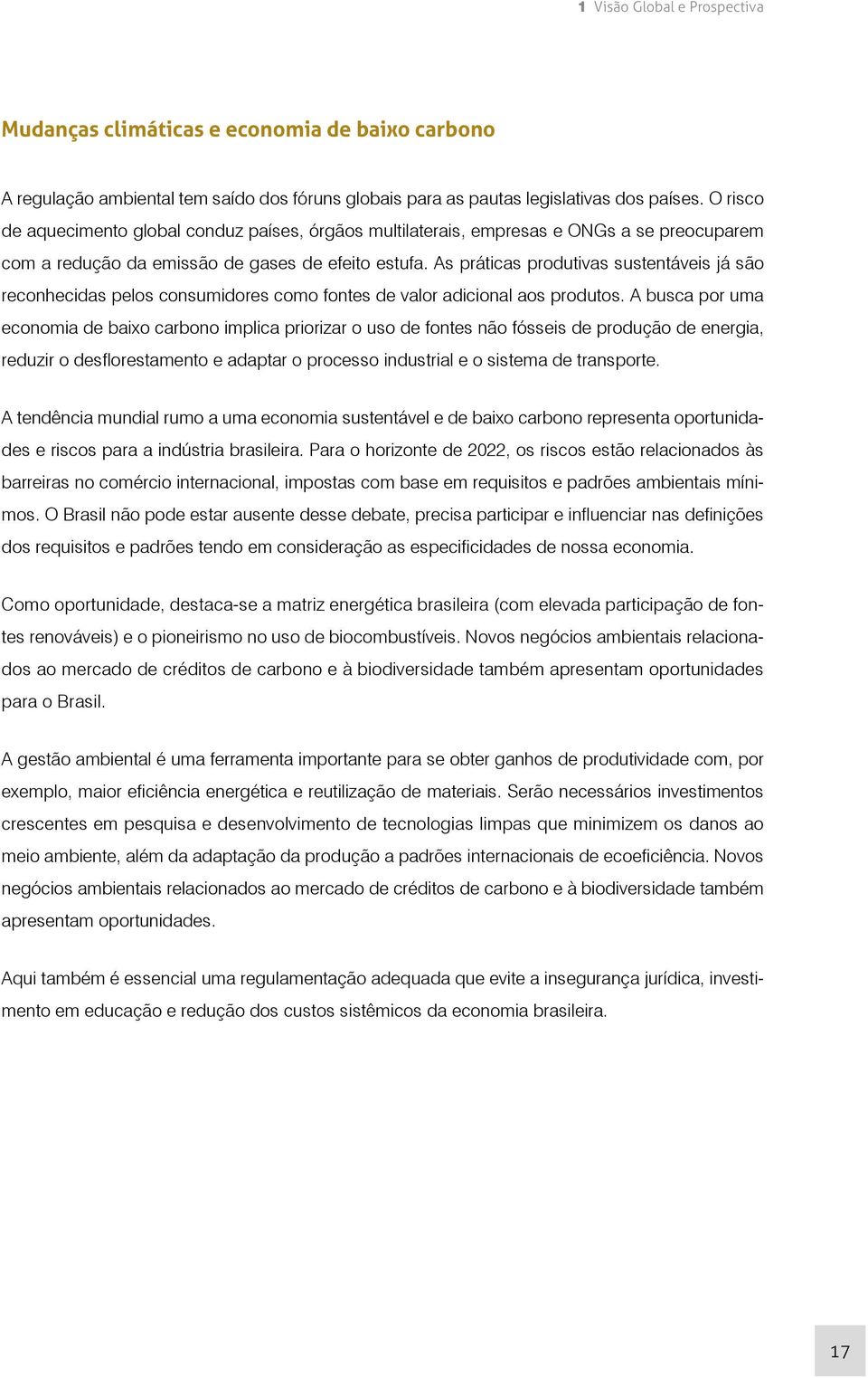 As práticas produtivas sustentáveis já são reconhecidas pelos consumidores como fontes de valor adicional aos produtos.