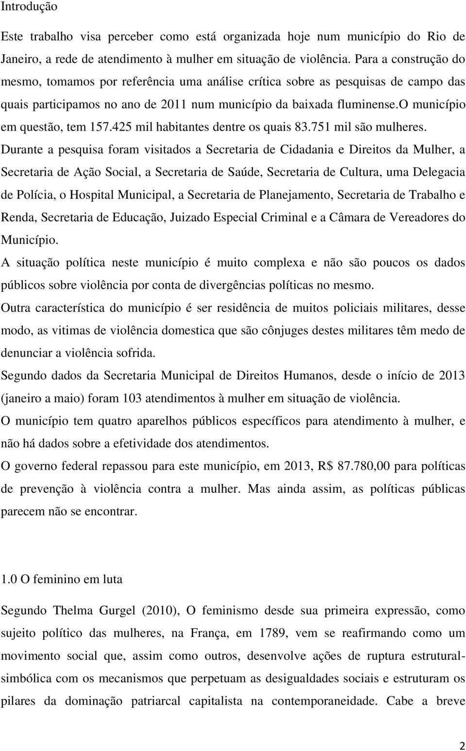 o município em questão, tem 157.425 mil habitantes dentre os quais 83.751 mil são mulheres.