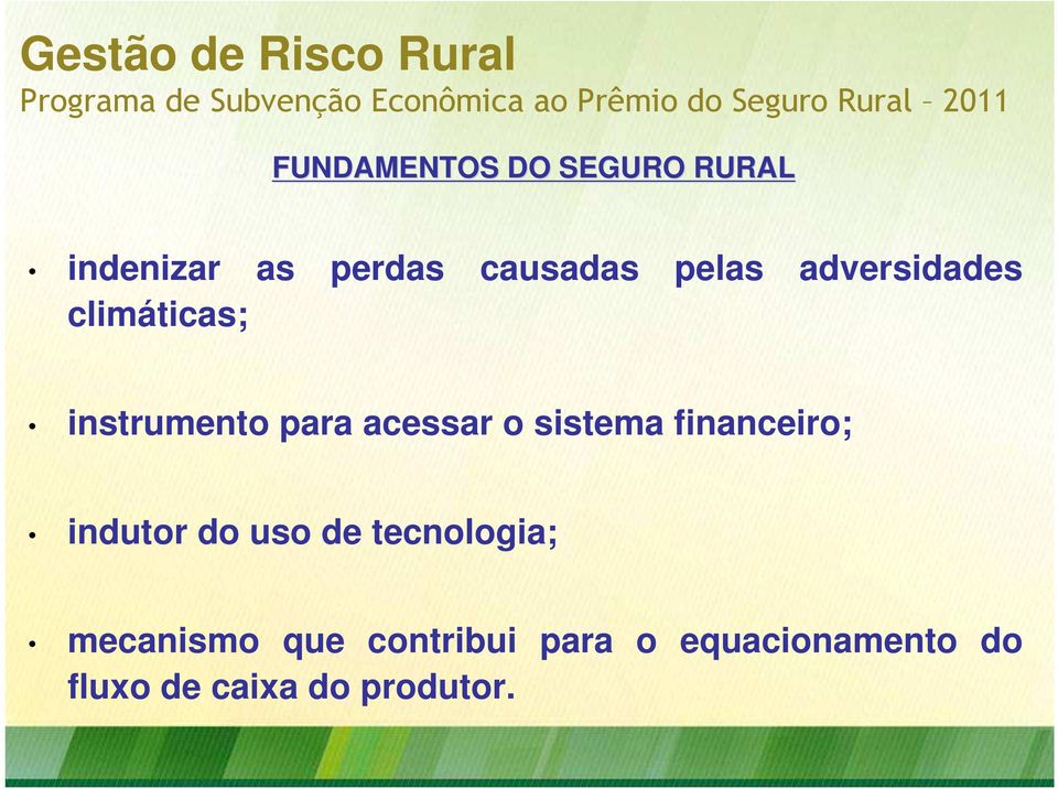 climáticas; instrumento para acessar o sistema financeiro; indutor do uso de