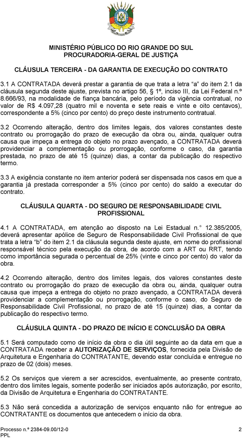 097,28 (quatro mil e noventa e sete reais e vinte e oito centavos), correspondente a 5% (cinco por cento) do preço deste instrumento contratual. 3.