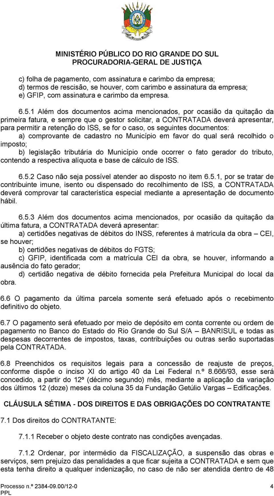 os seguintes documentos: a) comprovante de cadastro no Município em favor do qual será recolhido o imposto; b) legislação tributária do Município onde ocorrer o fato gerador do tributo, contendo a