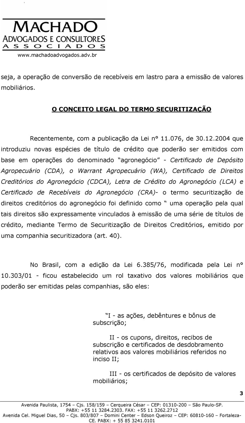 (WA), Certificado de Direitos Creditórios do Agronegócio (CDCA), Letra de Crédito do Agronegócio (LCA) e Certificado de Recebíveis do Agronegócio (CRA)- o termo securitização de direitos creditórios