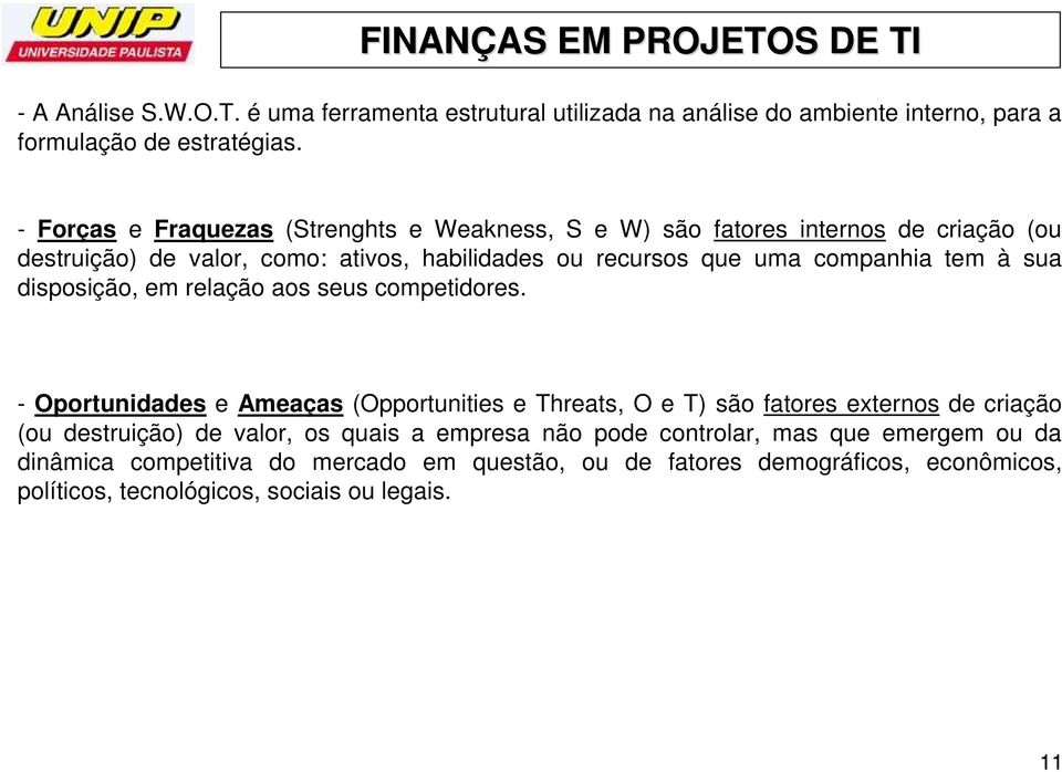 companhia tem à sua disposição, em relação aos seus competidores.