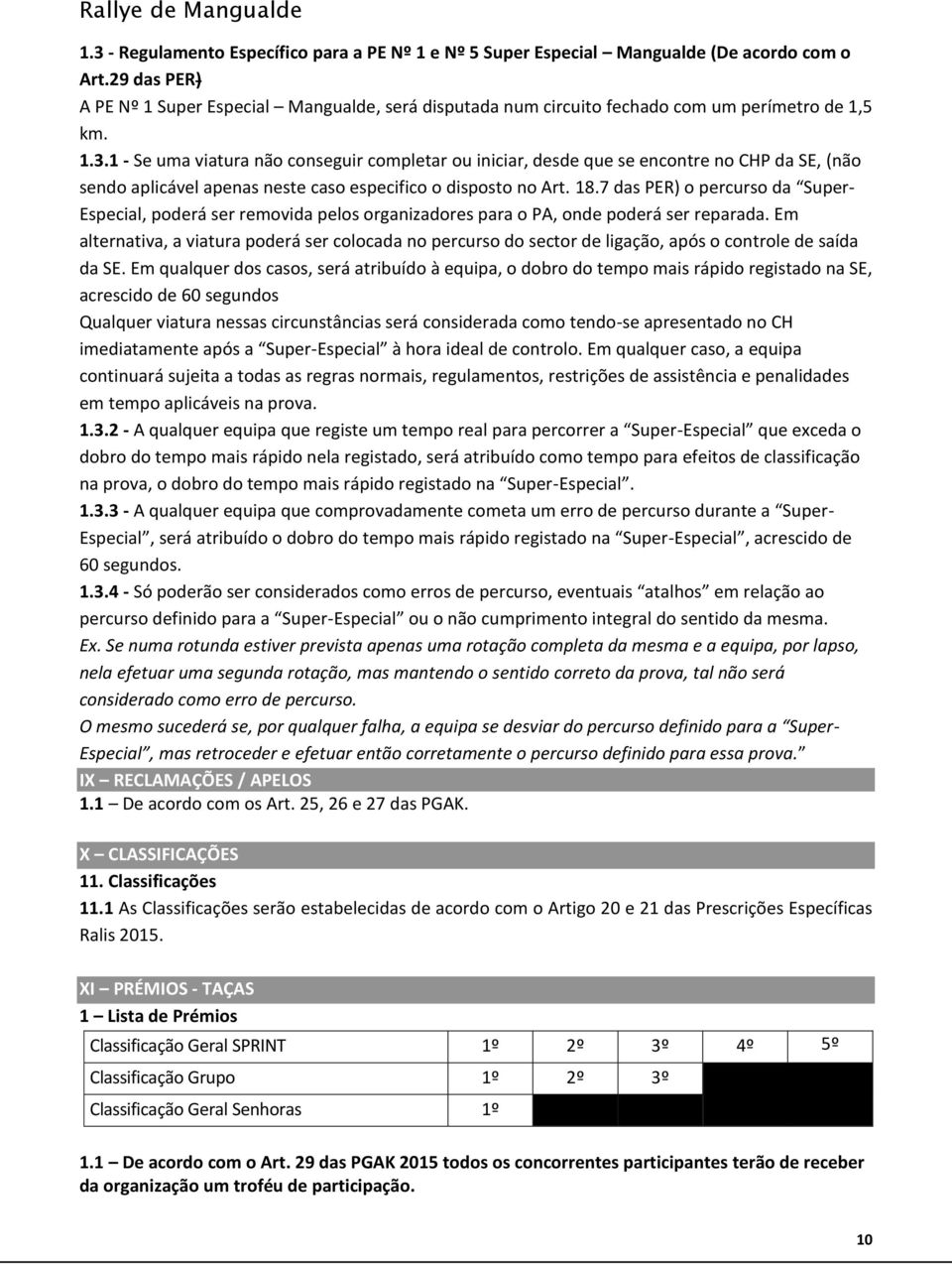 1 - Se uma viatura não conseguir completar ou iniciar, desde que se encontre no CHP da SE, (não sendo aplicável apenas neste caso especifico o disposto no Art. 18.