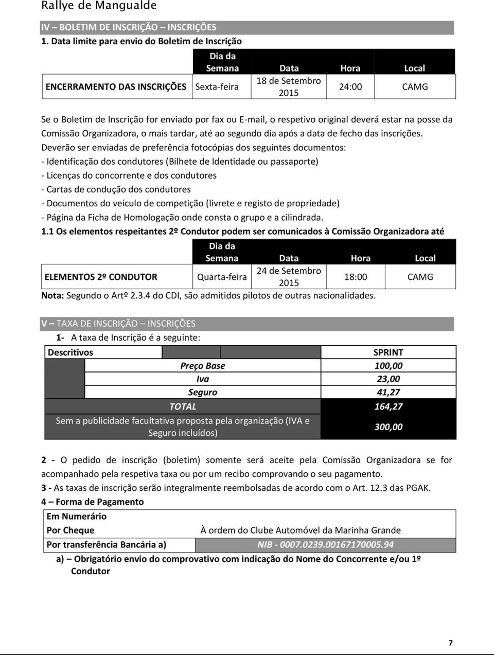 o respetivo original deverá estar na posse da Comissão Organizadora, o mais tardar, até ao segundo dia após a data de fecho das inscrições.