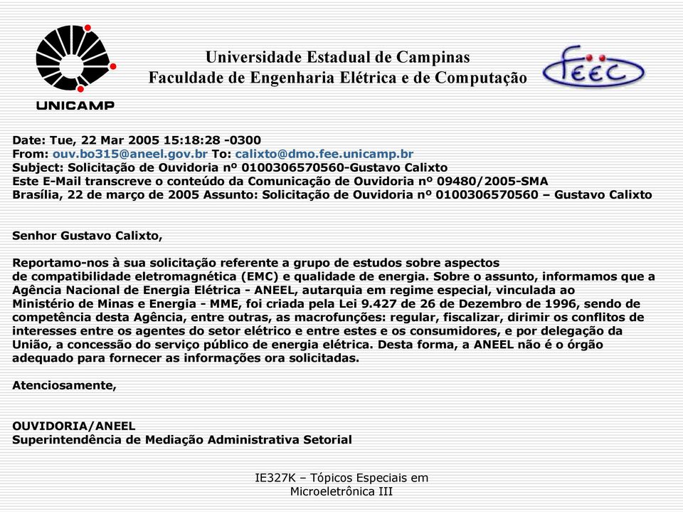 Solicitação de Ouvidoria nº 0100306570560 Gustavo Calixto Senhor Gustavo Calixto, Reportamo-nos à sua solicitação referente a grupo de estudos sobre aspectos de compatibilidade eletromagnética (EMC)