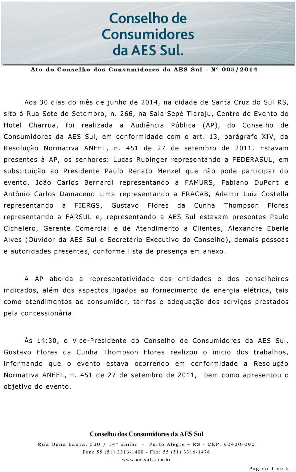 13, parágrafo XIV, da Resolução Normativa ANEEL, n. 451 de 27 de setembro de 2011.