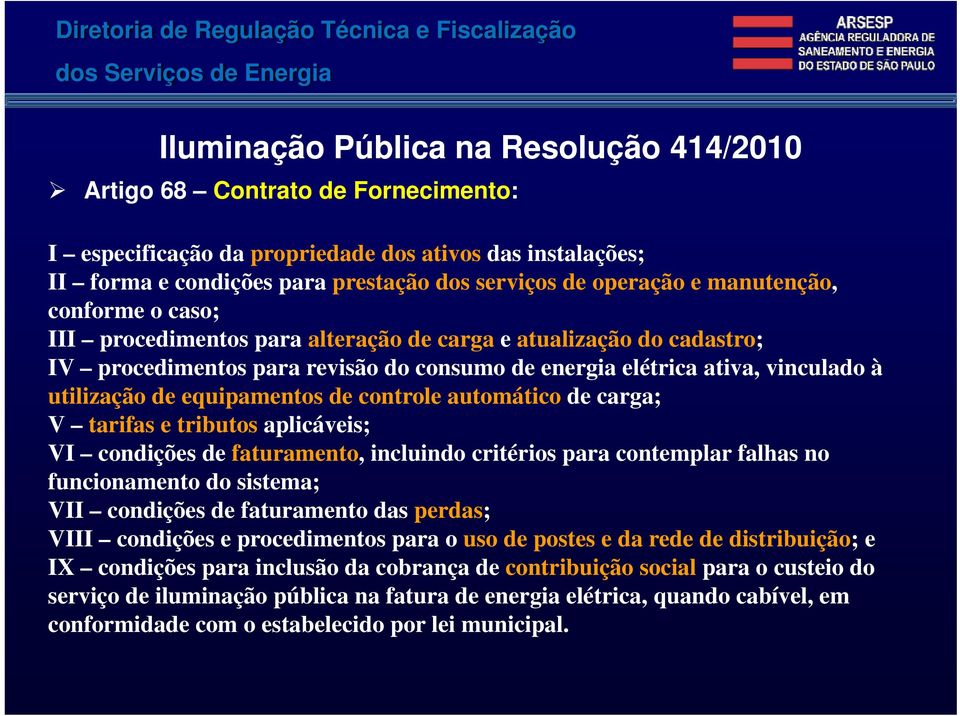 revisão do consumo de energia elétrica ativa, vinculado à utilização de equipamentos de controle automático de carga; V tarifas e tributos aplicáveis; VI condições de faturamento, incluindo critérios