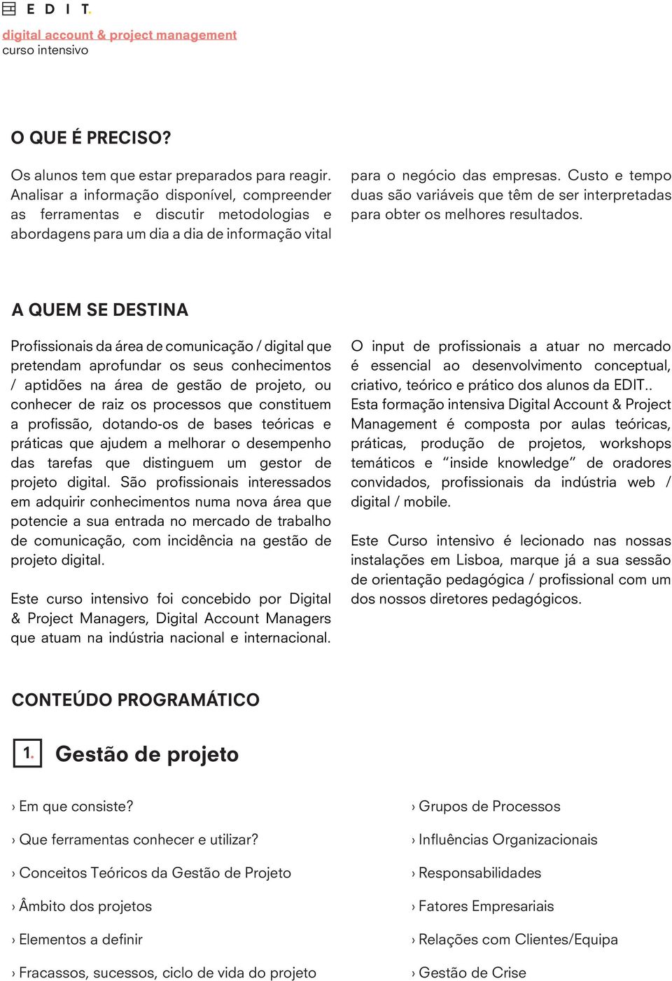 Custo e tempo duas são variáveis que têm de ser interpretadas para obter os melhores resultados.