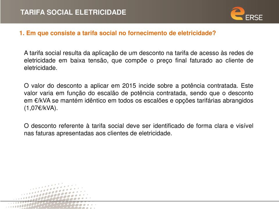 cliente de eletricidade. O valor do desconto a aplicar em 2015 incide sobre a potência contratada.