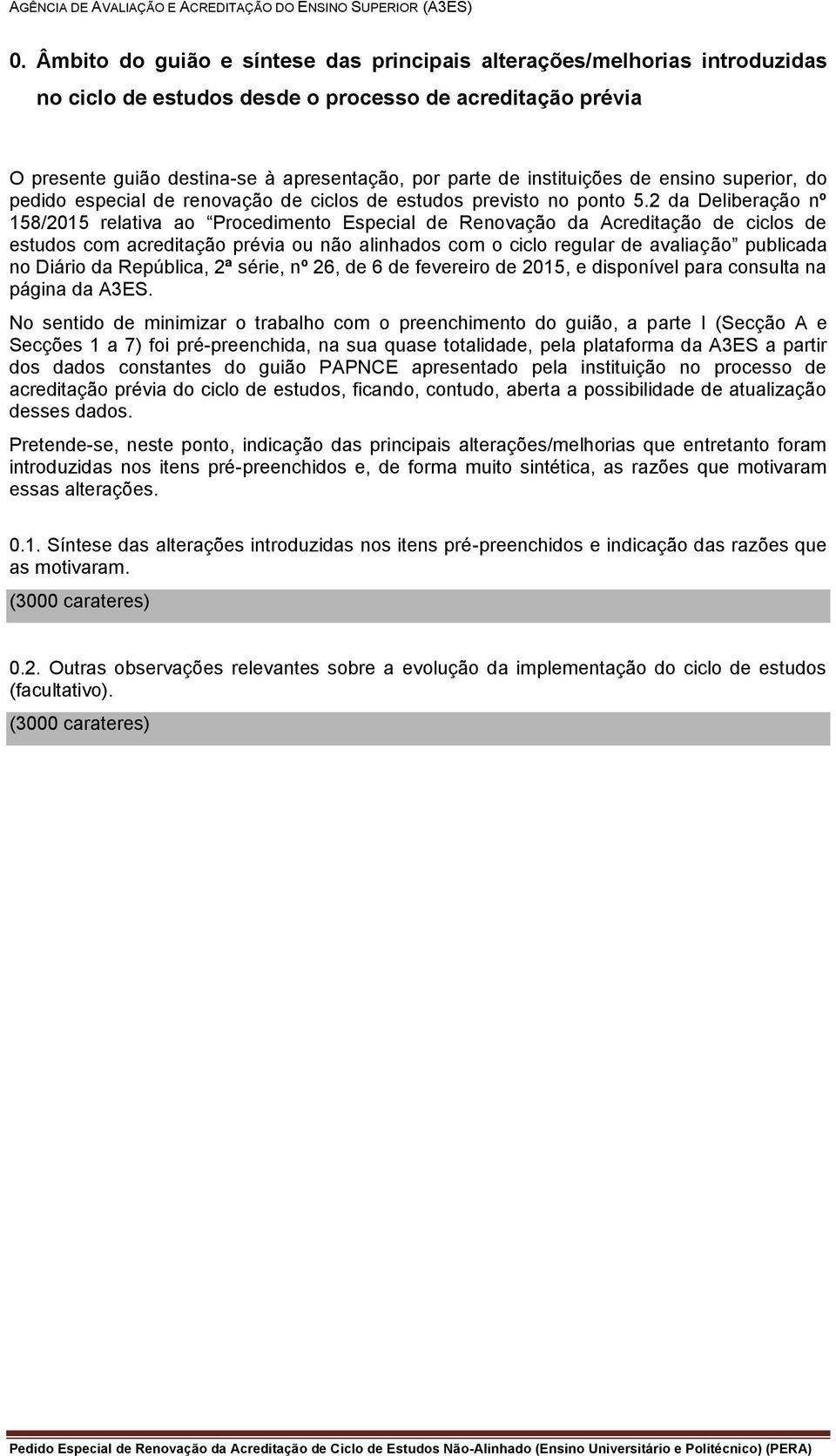 2 da Deliberação nº 158/2015 relativa ao Procedimento Especial de Renovação da Acreditação de ciclos de estudos com acreditação prévia ou não alinhados com o ciclo regular de avaliação publicada no