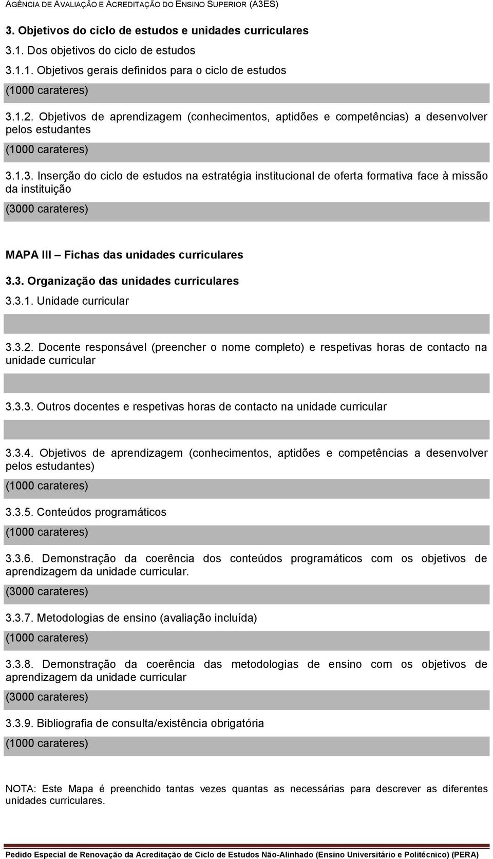 1.3. Inserção do ciclo de estudos na estratégia institucional de oferta formativa face à missão da instituição MAPA III Fichas das unidades curriculares 3.3. Organização das unidades curriculares 3.3.1. Unidade curricular 3.