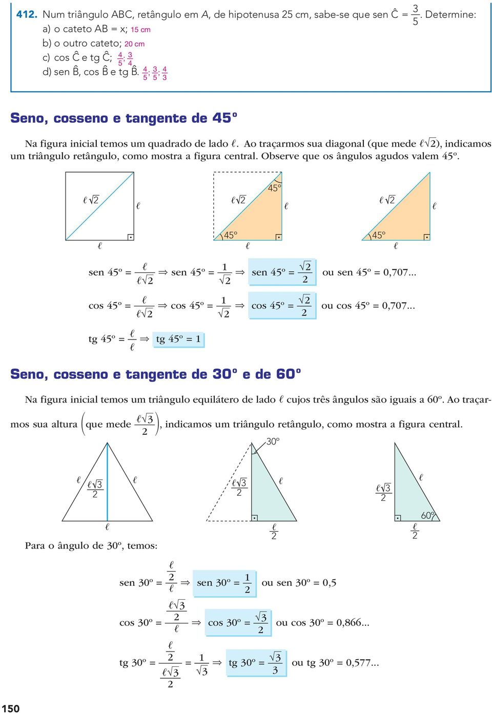 sen = cos = ` ` ) sen = 1 ` ) cos = 1 ` ) sen = ` ) cos = ` ou sen = 0707... ou cos = 0707.