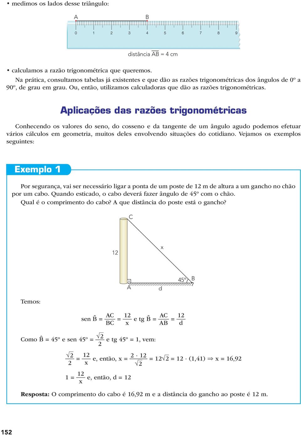 plicções ds rzões trigonométrics onhecendo os vlores do seno do cosseno e d tngente de um ângulo gudo podemos efetur vários cálculos em geometri muitos deles envolvendo situções do cotidino.