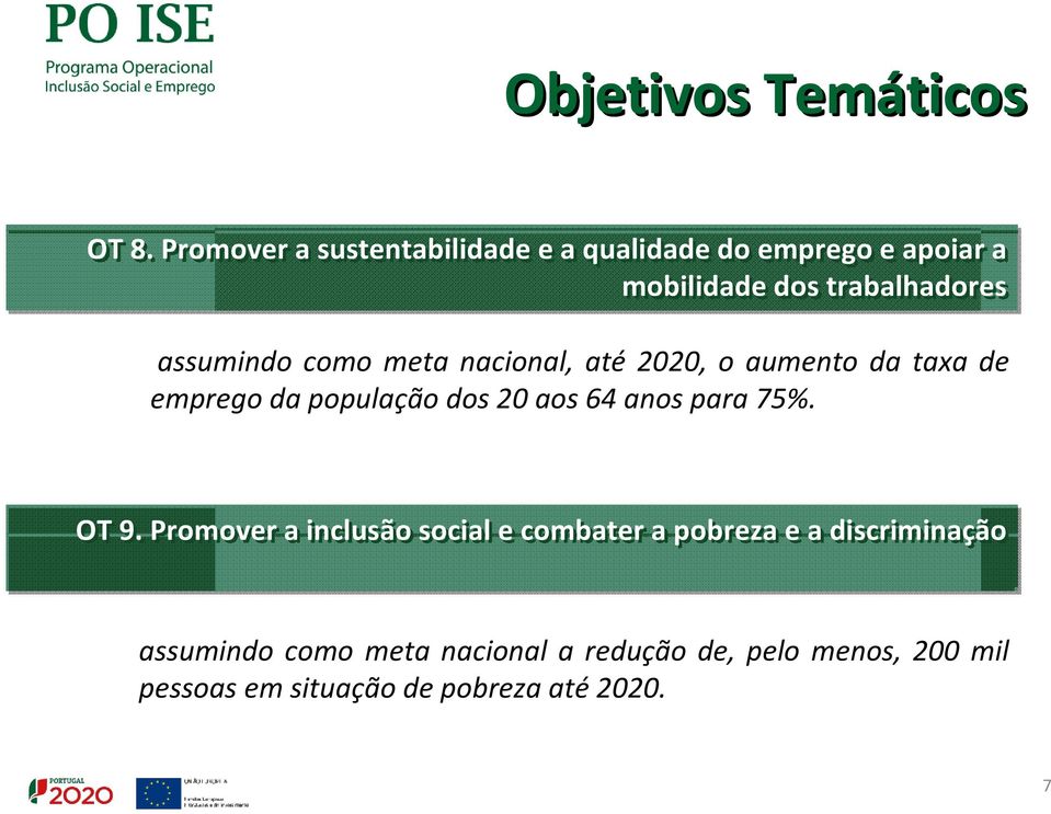 assumindo como meta nacional, até 2020, o aumento da taxa de emprego da população dos 20 aos 64 anos