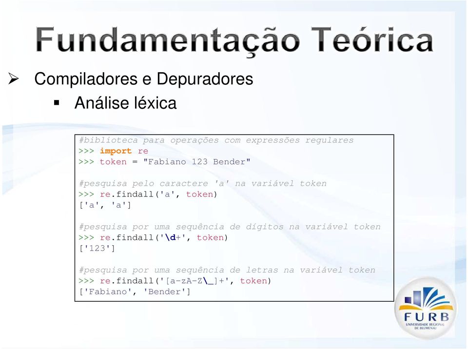 findall('a', token) ['a', 'a'] #pesquisa por uma sequência de dígitos na variável token >>> re.