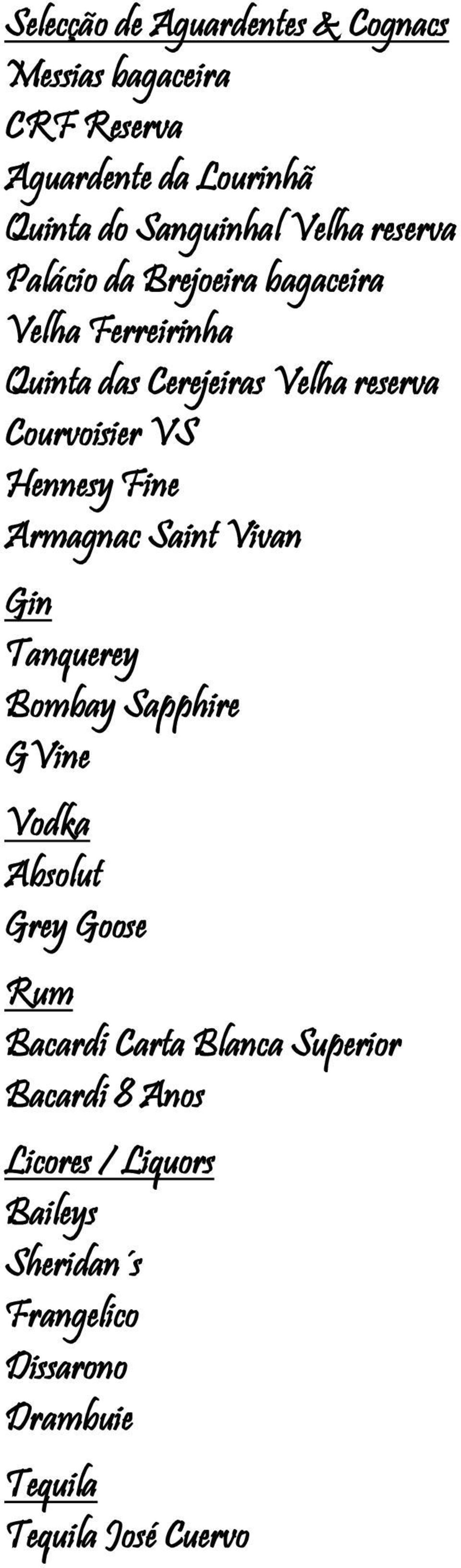Hennesy Fine Armagnac Saint Vivan Gin Tanquerey Bombay Sapphire GVine Vodka Absolut Grey Goose Rum Bacardi Carta