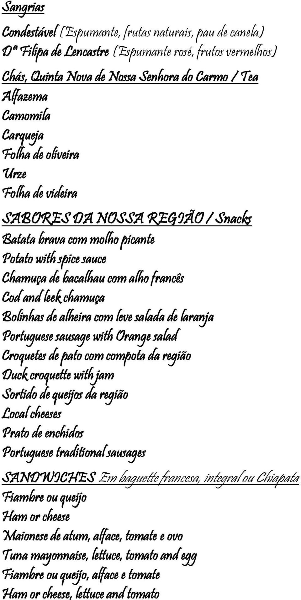 alheira com leve salada de laranja Portuguese sausage with Orange salad Croquetes de pato com compota da região Duck croquette with jam Sortido de queijos da região Local cheeses Prato de enchidos