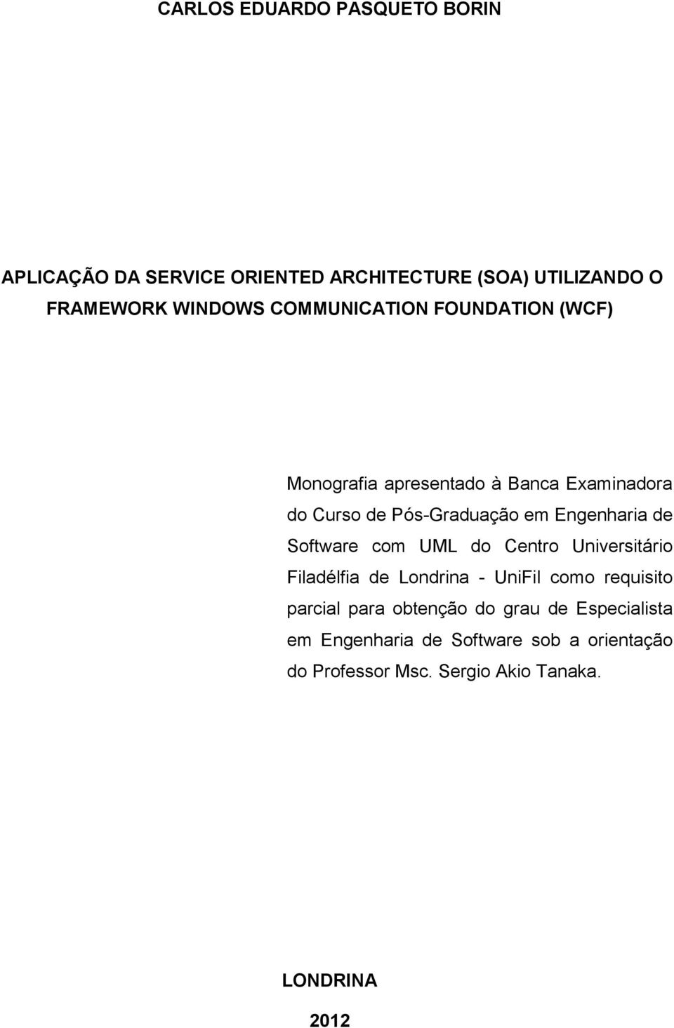 de Software com UML do Centro Universitário Filadélfia de Londrina - UniFil como requisito parcial para obtenção