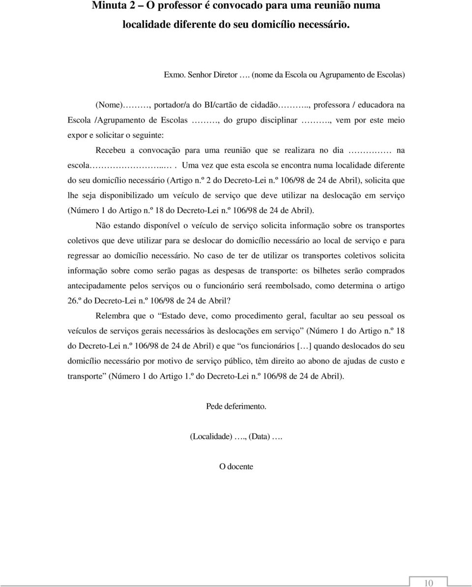 , vem por este meio expor e solicitar o seguinte: Recebeu a convocação para uma reunião que se realizara no dia na escola.