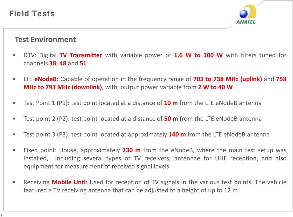 variable from 2 W to 40 W Test Point 1 (P1): test point located at a distance of 10 m from the LTE enodeb antenna Test point 2 (P2): test point located at a distance of 50 m from the LTE enodeb