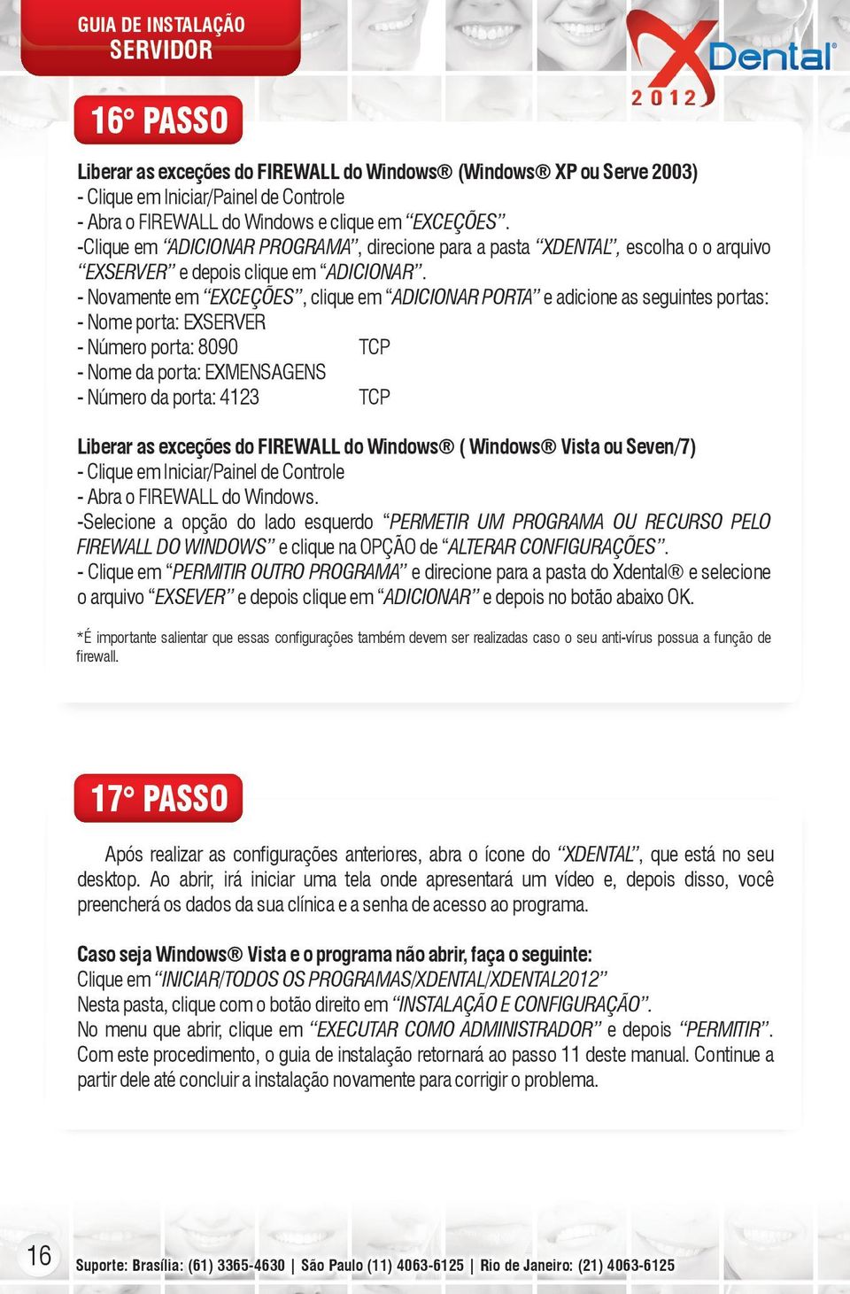 - Novamente em EXCEÇÕES, clique em ADICIONAR PORTA e adicione as seguintes portas: - Nome porta: EXSERVER - Número porta: 8090 TCP - Nome da porta: EXMENSAGENS - Número da porta: 4123 TCP Liberar as