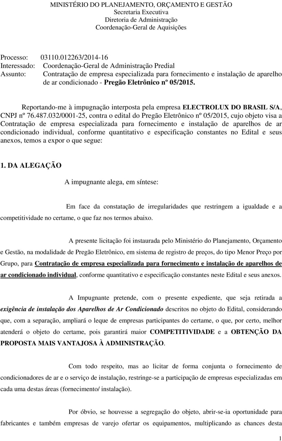 nº 05/2015. Reportando-me à impugnação interposta pela empresa ELECTROLUX DO BRASIL S/A, CNPJ nº 76.487.
