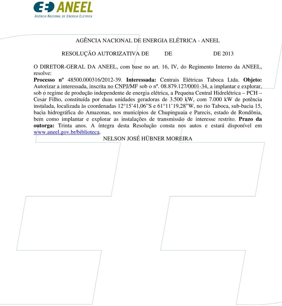 127/0001-34, a implantar e explorar, sob o regime de produção independente de energia elétrica, a Pequena Central Hidrelétrica PCH Cesar Filho, constituída por duas unidades geradoras de 3.