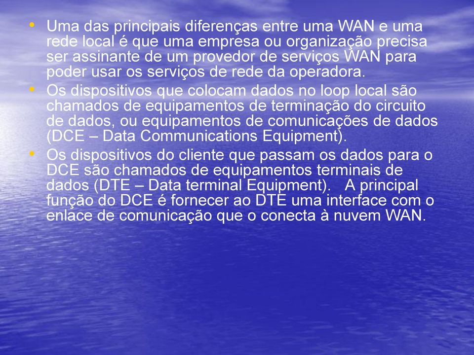 Os dispositivos que colocam dados no loop local são chamados de equipamentos de terminação do circuito de dados, ou equipamentos de comunicações de dados (DCE