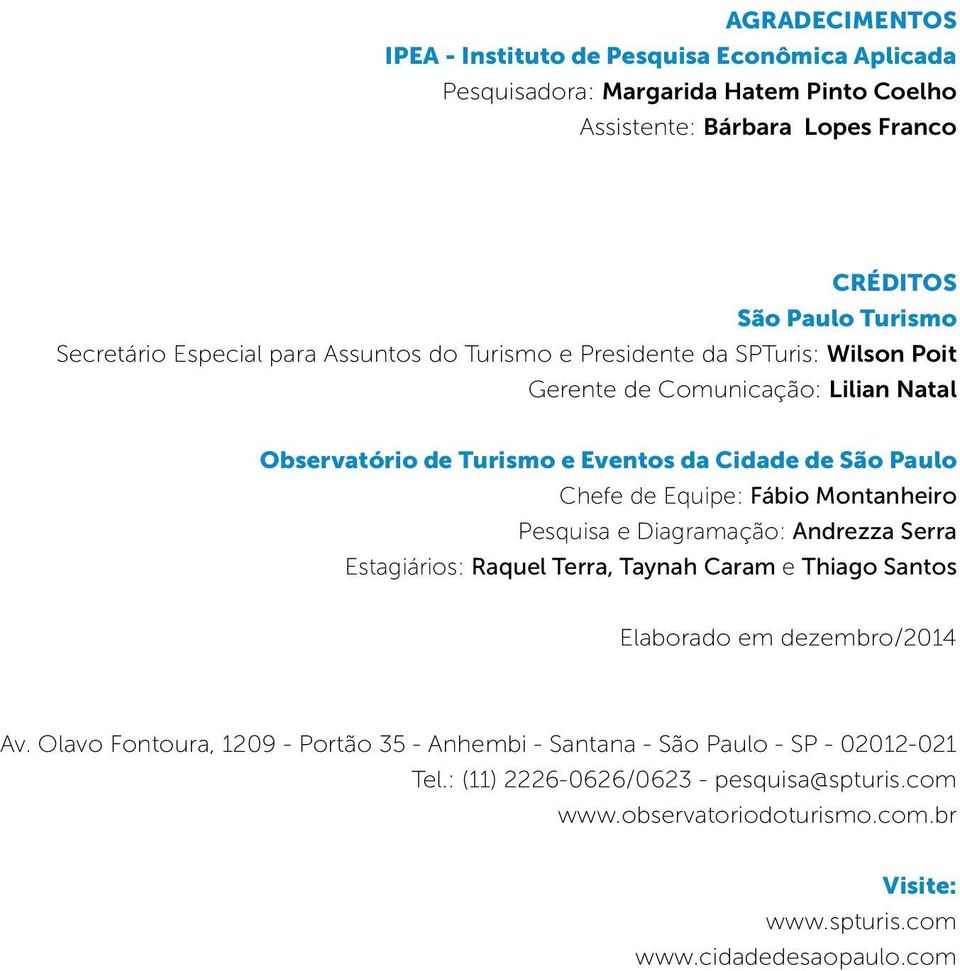 e Diagramação: Andrezza Serra Estagiários: Raquel Terra, Taynah Caram e Thiago Santos Elaborado em dezembro/2014 Av.