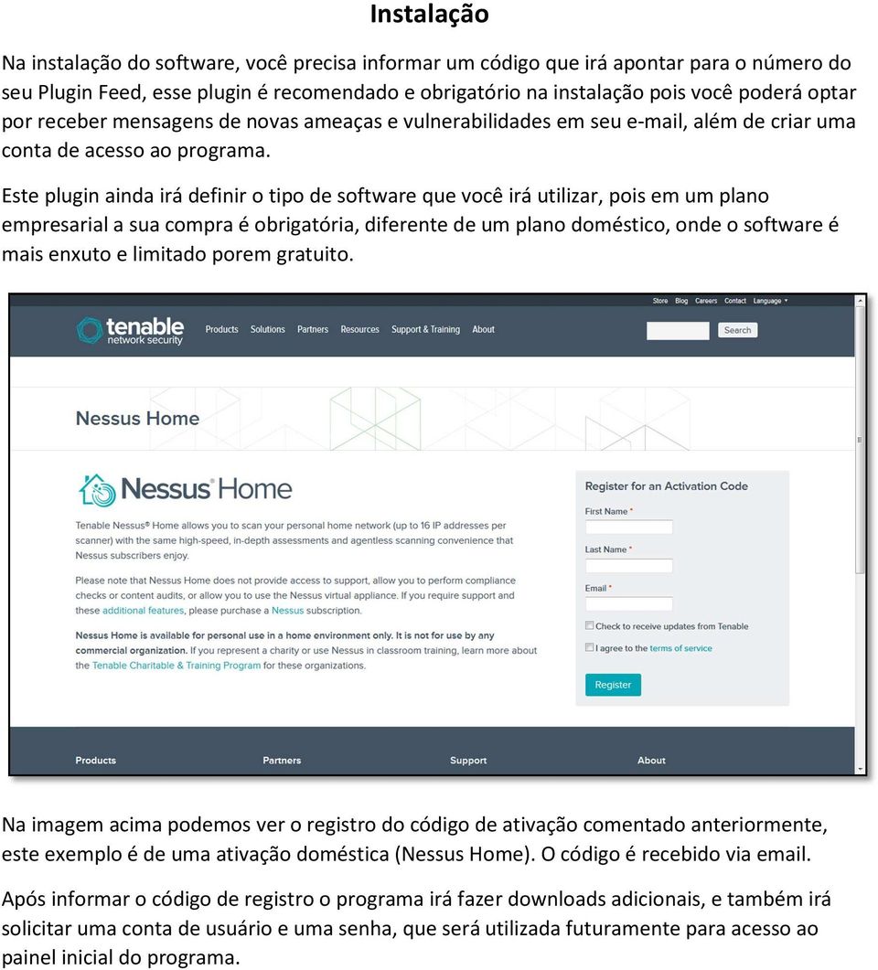 Este plugin ainda irá definir o tipo de software que você irá utilizar, pois em um plano empresarial a sua compra é obrigatória, diferente de um plano doméstico, onde o software é mais enxuto e