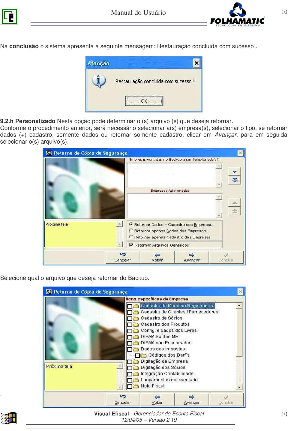 Conforme o procedimento anterior, será necessário selecionar a(s) empresa(s), selecionar o tipo, se retornar dados (+)