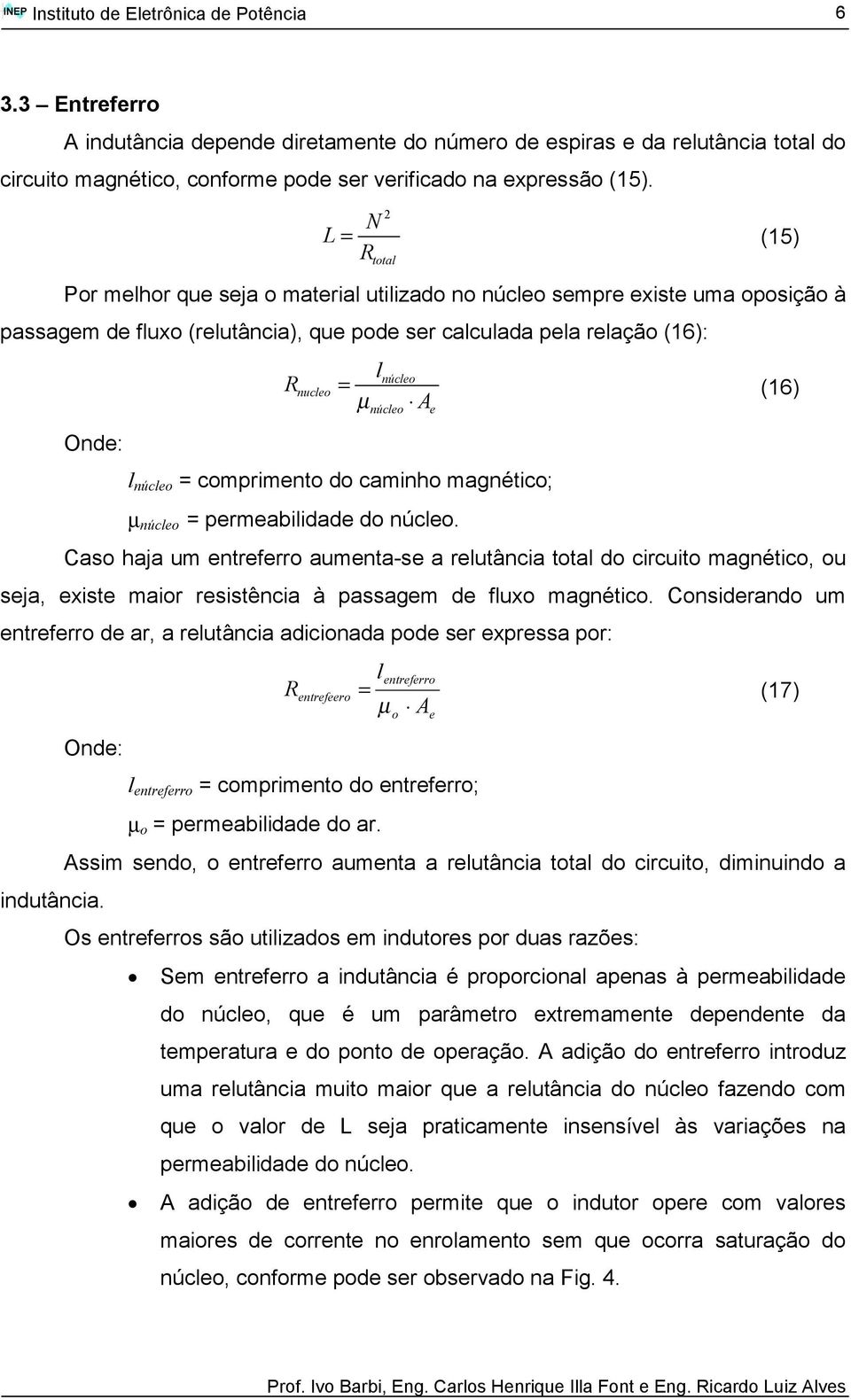 núcleo A l núcleo = comprimento do caminho magnético; µ núcleo = permeabilidade do núcleo.