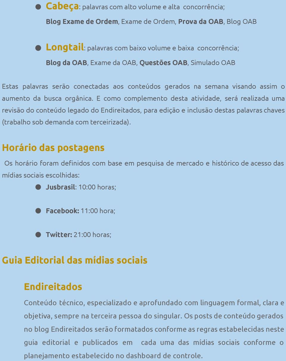 E como complemento desta atividade, será realizada uma revisão do conteúdo legado do Endireitados, para edição e inclusão destas palavras chaves (trabalho sob demanda com terceirizada).