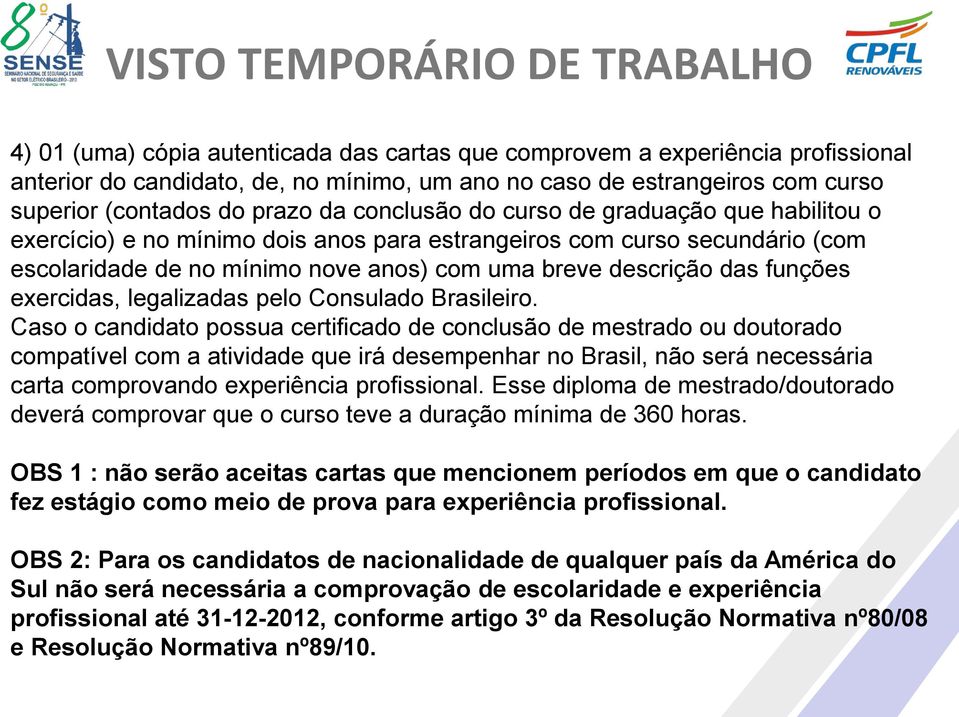 exercidas, legalizadas pelo Consulado Brasileiro.
