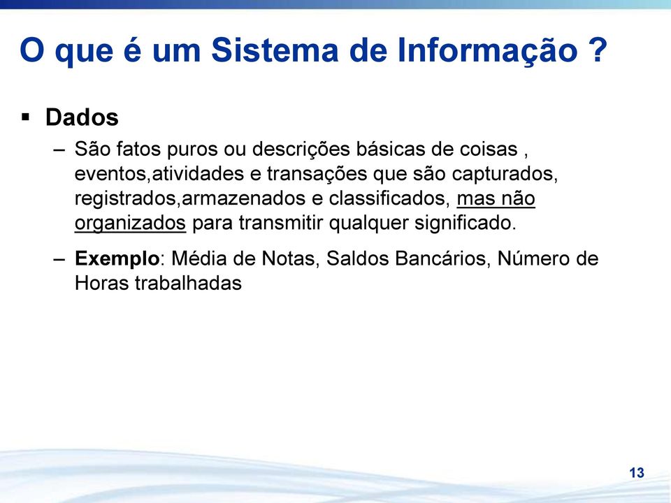 transações que são capturados, registrados,armazenados e classificados, mas