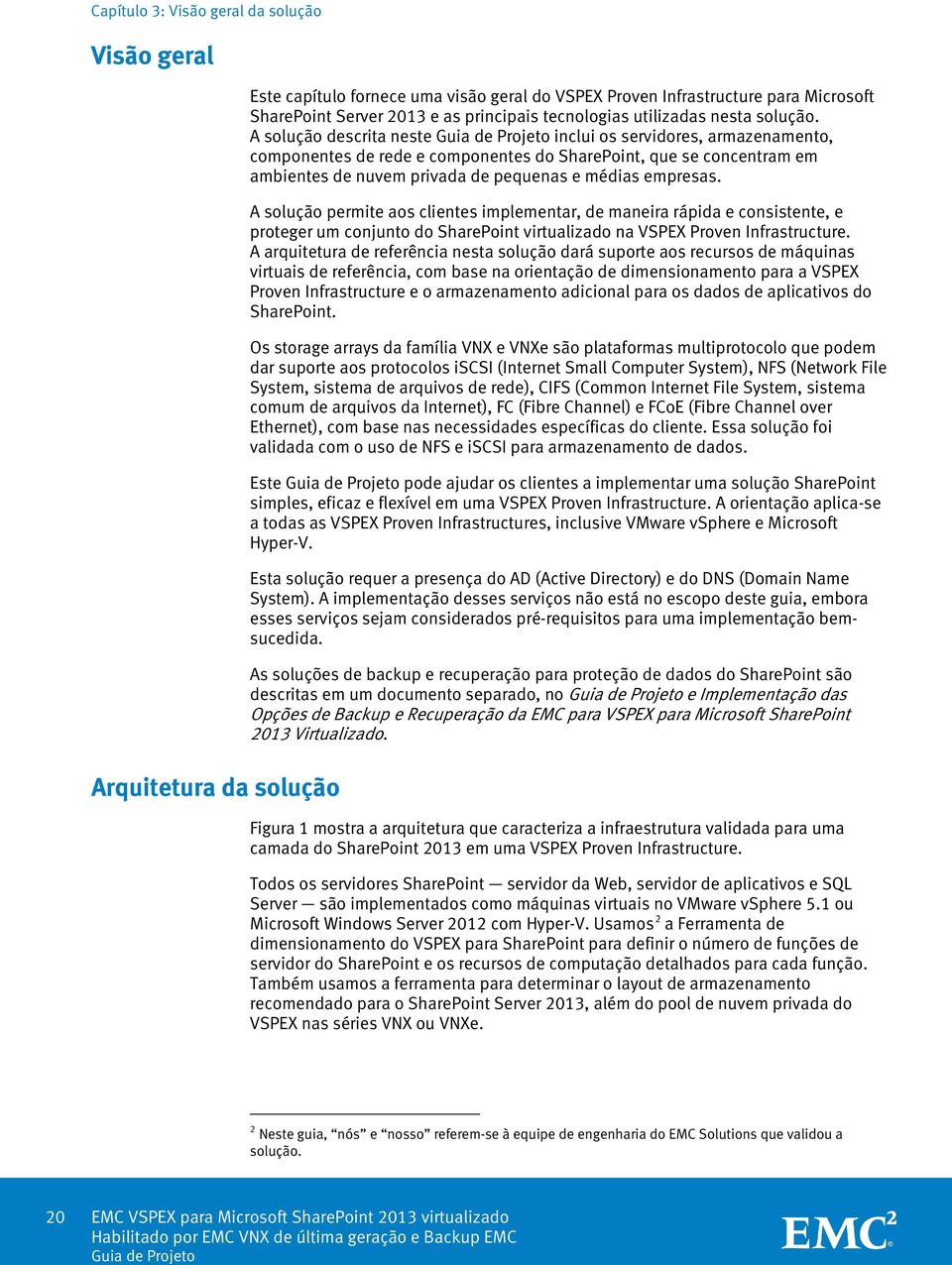 A solução descrita neste inclui os servidores, armazenamento, componentes de rede e componentes do SharePoint, que se concentram em ambientes de nuvem privada de pequenas e médias empresas.