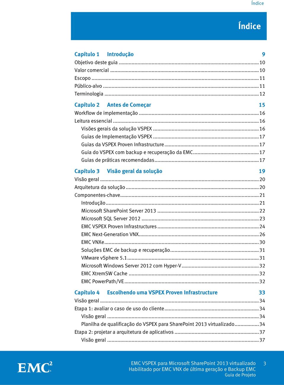 .. 17 Guias de práticas recomendadas... 17 Capítulo 3 Visão geral da solução 19 Visão geral... 20 Arquitetura da solução... 20 Componentes-chave... 21 Introdução... 21 Microsoft SharePoint Server 2013.