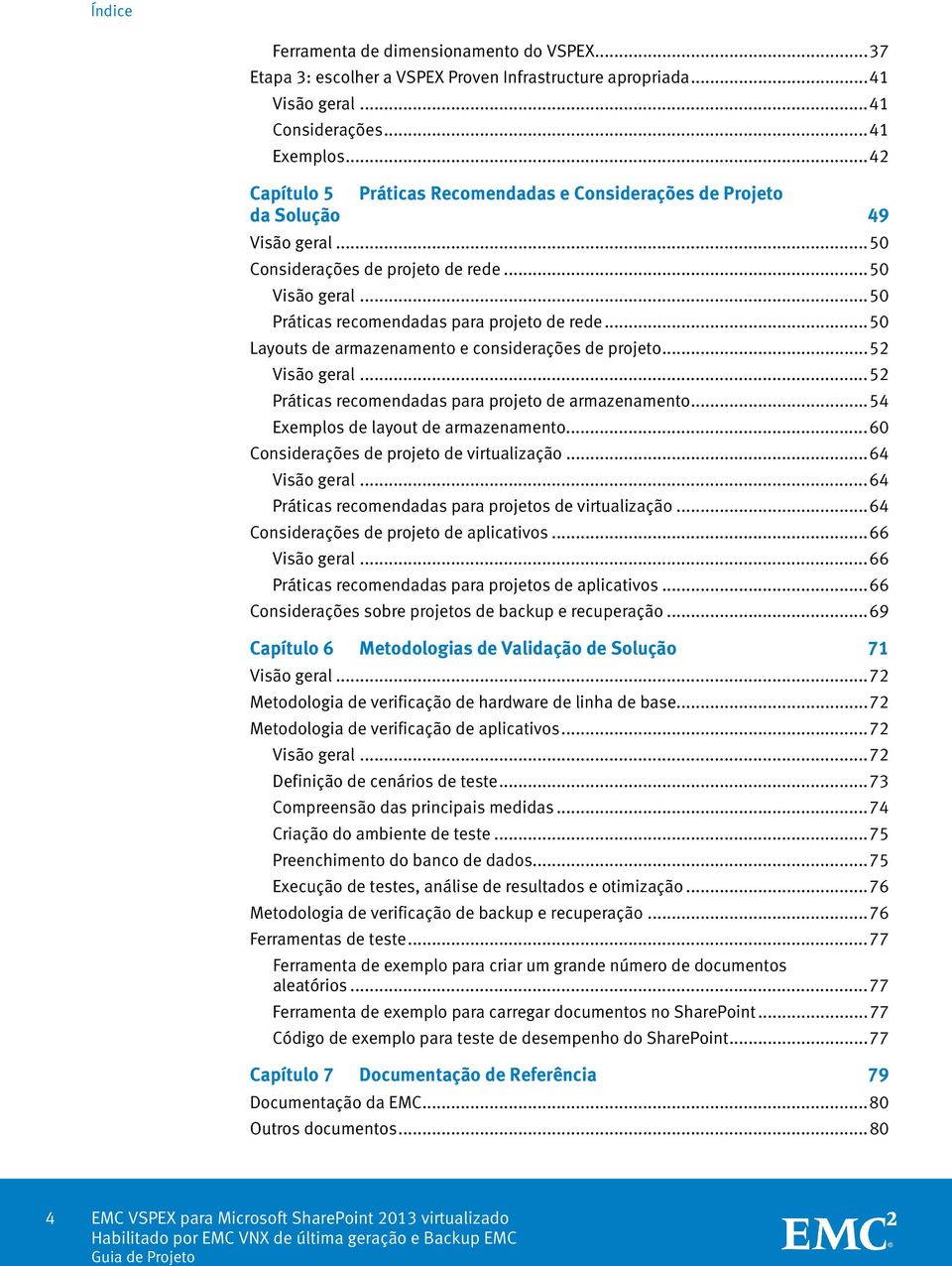 .. 50 Layouts de armazenamento e considerações de projeto... 52 Visão geral... 52 Práticas recomendadas para projeto de armazenamento... 54 Exemplos de layout de armazenamento.