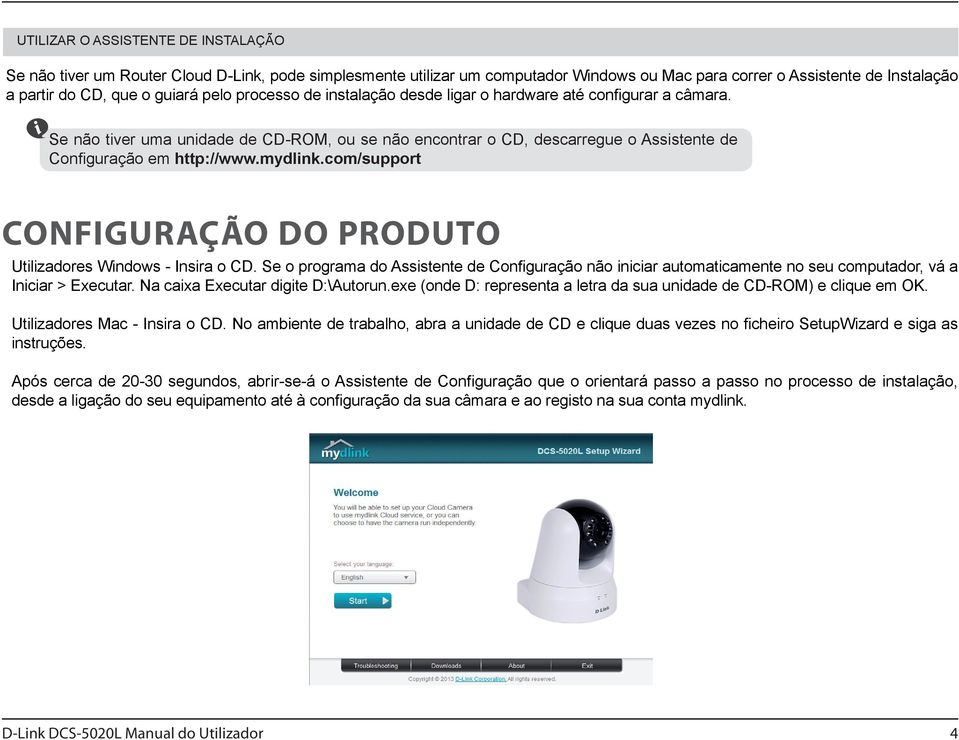 mydlink.com/support CONFIGURAÇÃO DO PRODUTO Utilizadores Windows - Insira o CD. Se o programa do Assistente de Configuração não iniciar automaticamente no seu computador, vá a Iniciar > Executar.