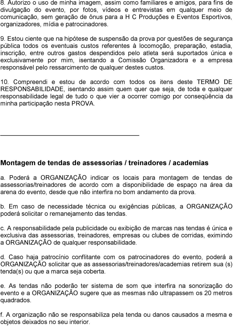 Estou ciente que na hipótese de suspensão da prova por questões de segurança pública todos os eventuais custos referentes à locomoção, preparação, estadia, inscrição, entre outros gastos despendidos