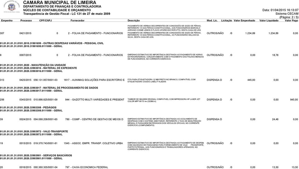 307 0421/2015 0 2 - FOLHA DE PAGAMENTO - FUNCIONARIOS PAGAMENTO DE VERBAS DECORRENTES DE CONCESSÃO DE GOZO DE FÉRIAS, REFERENTE 1/3 DAS FÉRIAS CONSTITUCIONAL, AO FUNCIONÁRIO WILLIAN DA SILVA, DESTA 