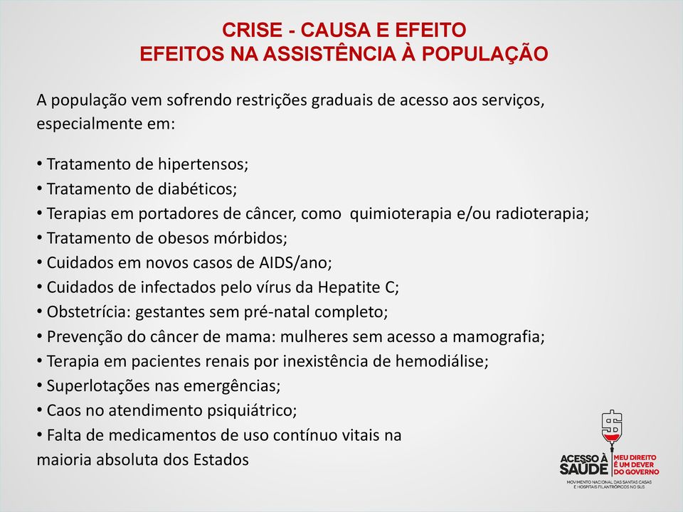 de infectados pelo vírus da Hepatite C; Obstetrícia: gestantes sem pré-natal completo; Prevenção do câncer de mama: mulheres sem acesso a mamografia; Terapia em pacientes