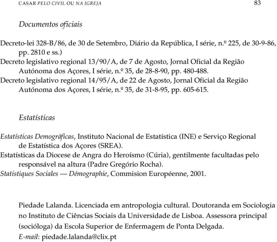 Decreto legislativo regional 14/95/A, de 22 de Agosto, Jornal Oficial da Região Autónoma dos Açores, I série, n.º 35, de 31-8-95, pp. 605-615.