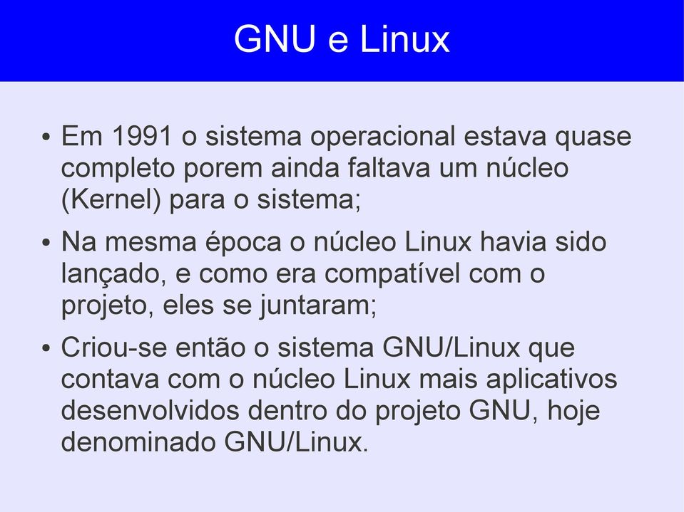 compatível com o projeto, eles se juntaram; Criou-se então o sistema GNU/Linux que contava